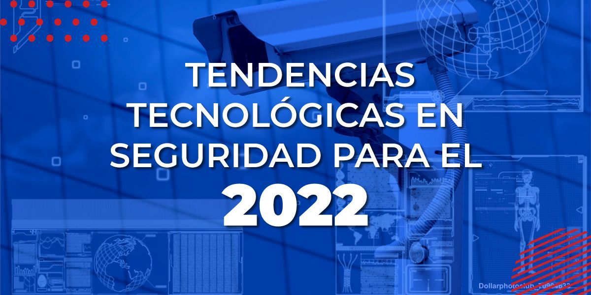 BLOG-TENDENCIAS-TECNOLÓGICAS-EN-SEGURIDAD-PARA-EL-2022-2